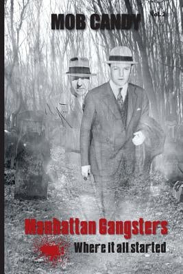 mob candy: manhattan gangsters where it all started by Dimatteo, Frank