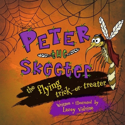 Peter the Skeeter: The Flying Trick-or-Treater by Vidrine, Lacey M.