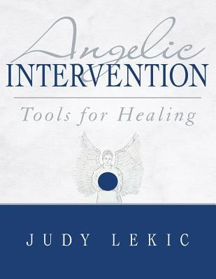 Angelic Intervention: Tools for Healing by Lekic, Judy
