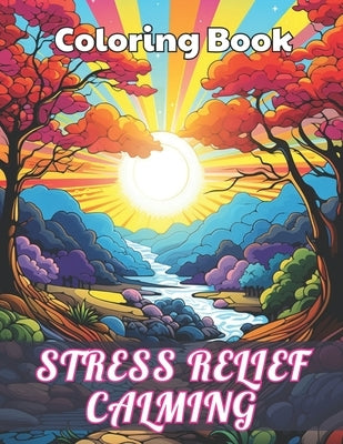 Stress Relief Calming Coloring Book: High Quality +100 Beautiful Designs by Witting, Shane