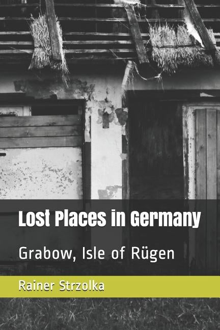 Lost Places in Germany: Grabow, Isle of Rügen by Strzolka, Rainer