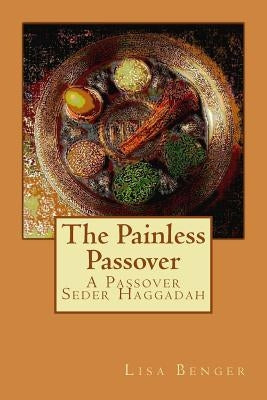 The Painless Passover: A Passover Seder Haggadah by Benger, Lisa