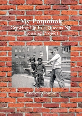 My Pomonok: Growing Up in a Queens NY Housing Project by Gordon, Andrew
