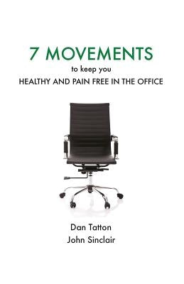 Seven Movements to Keep you Healthy and Pain Free in the Office by Sinclair, John