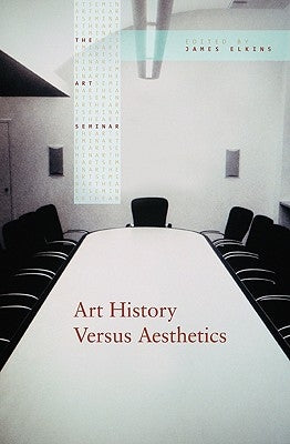 Art History Versus Aesthetics by Elkins, James