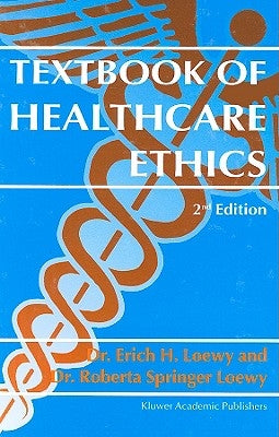Textbook of Healthcare Ethics by Loewy, Erich E. H.