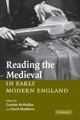 Reading the Medieval in Early Modern England by McMullan, Gordon