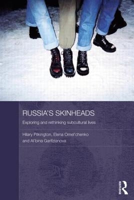 Russia's Skinheads: Exploring and Rethinking Subcultural Lives by Pilkington, Hilary