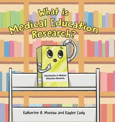 What is Medical Education Research? by Moreau, Katherine A.