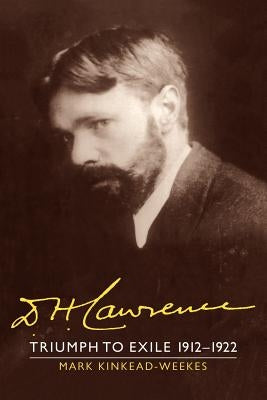 D. H. Lawrence: Triumph to Exile 1912-1922: The Cambridge Biography of D. H. Lawrence by Kinkead-Weekes, Mark