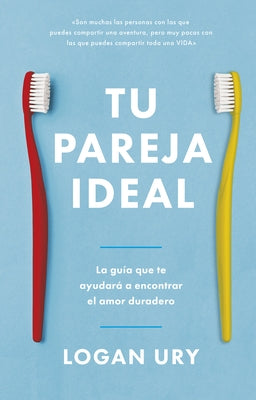 Tu Pareja Ideal (How Not to Die Alone Spanish Edition) by Ury, Logan