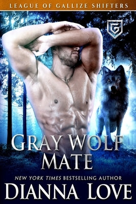 Gray Wolf Mate: League Of Gallize Shifters by Love, Dianna