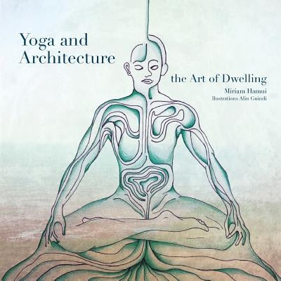 Yoga and Architecture: The Art of Dwelling by Guindi, Alin