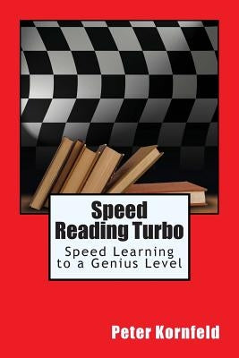 Speed Reading Turbo: Speed Learning to a Genius Level by Kornfeld, Peter