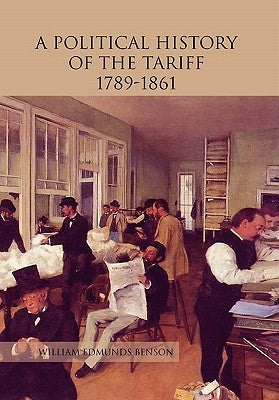 A Political History of the Tariff 1789-1861 by Benson, William Edmunds