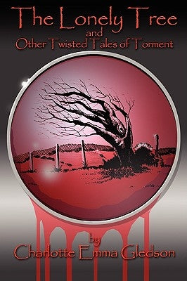The Lonely Tree And Other Twisted Tales of Torment by Gledson, Charlotte Emma