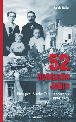52 deutsche Jahre: Eine preußische Familienchronik 1894-1945 by Harald Walter