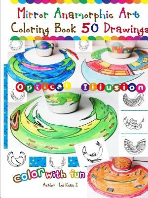 Mirror Anamorphic Art - Coloring Book (50 Drawings) by Kuan I., Lei