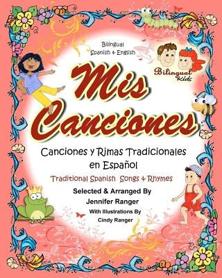 Mis Canciones y Rimas: My Book of Spanish Songs & Rhymes by Ranger, Jennifer