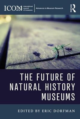 The Future of Natural History Museums by Dorfman, Eric