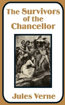 The Survivors of the Chancellor by Verne, Jules