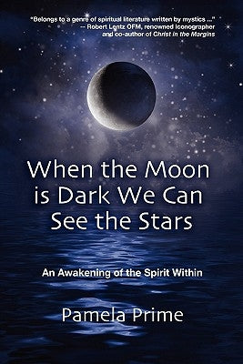 When the Moon is Dark We Can See the Stars: An Awakening of the Spirit Within by Prime, Pamela