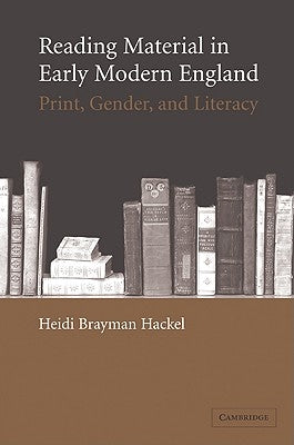 Reading Material in Early Modern England: Print, Gender, and Literacy by Hackel, Heidi Brayman
