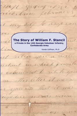 The Story of William F. Stancil, a Private in the 14th Georgia Volunteer Infantry. by Coffman, Vonda