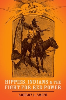 Hippies, Indians, and the Fight for Red Power by Smith, Sherry L.