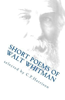 Short Poems of Walt Whitman by Harrison, C. P.