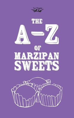 The A-Z of Marzipan Sweets by Two Magpies Publishing