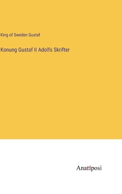 Konung Gustaf II Adolfs Skrifter by Gustaf, King Of Sweden