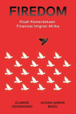 Firedom: Kisah Kemerdekaan Finansial Imigran Afrika by Ogunsanwo, Olumide