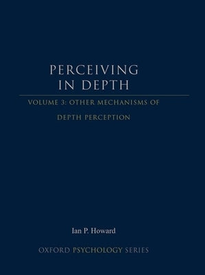 Perceiving in Depth, Volume 3: Other Mechanisms of Depth Perception by Howard, Ian P.