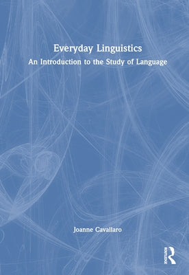 Everyday Linguistics: An Introduction to the Study of Language by Cavallaro, Joanne