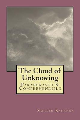The Cloud of Unknowing: Paraphrased & Comprehendible by Kananen, Marvin