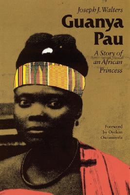 Guanya Pau: A Story of an African Princess by Walters, Joseph J.