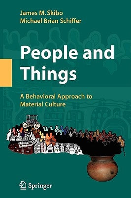 People and Things: A Behavioral Approach to Material Culture by Skibo, James M.
