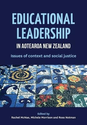 Educational Leadership in Aotearoa New Zealand: Issues of Context and Social Justice by McNae, Rachel
