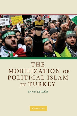 The Mobilization of Political Islam in Turkey by EligÃ¼r, Banu