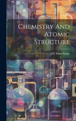 Chemistry And Atomic Structure by Smith, Jd Main