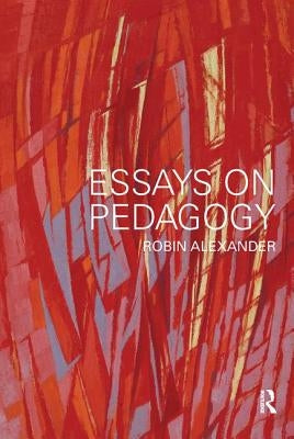 Essays on Pedagogy by Alexander, Robin