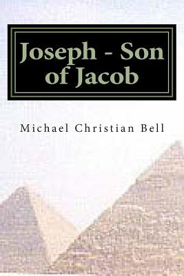Joseph - Son of Jacob by Bell, Michael Christian