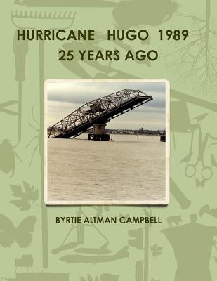 Hurricane Hugo 1989 25 Years Ago by Campbell, Byrtie Altman