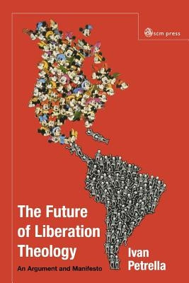 Future of Liberation Theology: An Argument and Manifesto by Petrella, Ivan