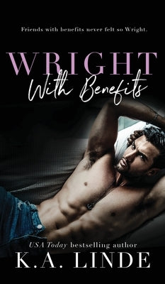 Wright With Benefits (Hardcover) by Linde, K. A.