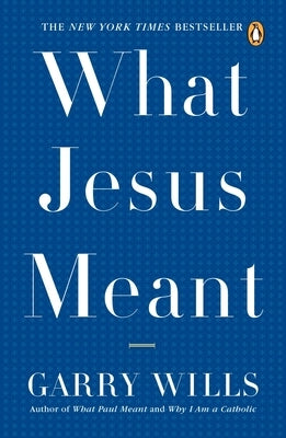 What Jesus Meant by Wills, Garry