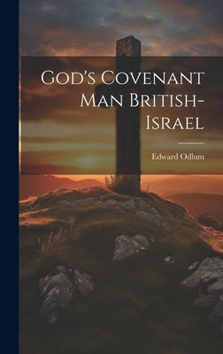 God's Covenant Man British-Israel by Odlum, Edward