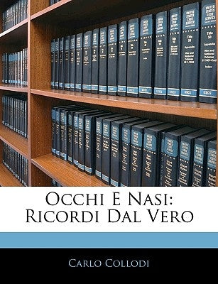 Occhi E Nasi: Ricordi Dal Vero by Collodi, Carlo