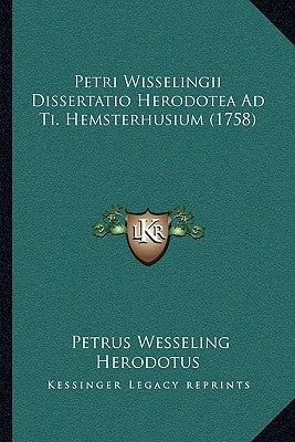 Petri Wisselingii Dissertatio Herodotea Ad Ti. Hemsterhusium (1758) by Wesseling, Petrus